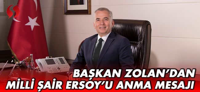 Başkan Zolan’dan Milli Şair Ersoy’u anma mesajı!