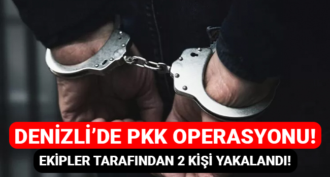 Denizli'de PKK operasyonu! Ekipler tarafından 2 kişi yakalandı!