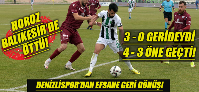 Denizlispor'dan efsane geri dönüş! 3 - 0 geriye düştüğü maçı 4 - 3'e çevirdi 3 puanı haneye yazdırdı!
