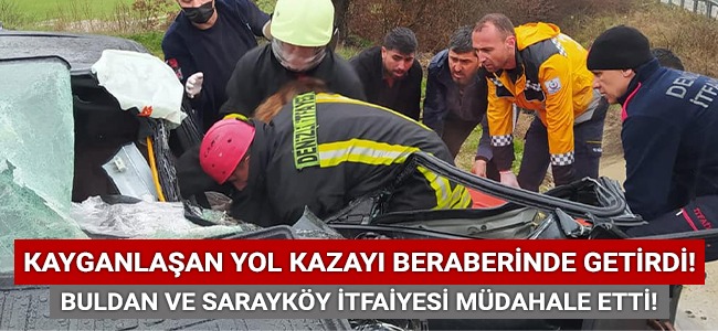 Kayganlaşan yol kazayı beraberinde getirdi! Sarayköy ve Buldan itfaiyesi müdahale etti!