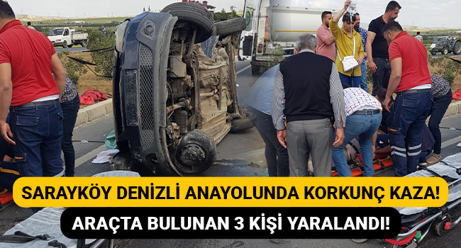 Sarayköy Denizli Anayolunda korkunç kaza! Araçta bulunan 3 kişi yaralandı!