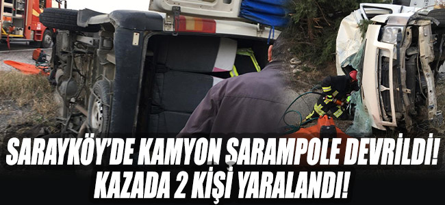 Sarayköy'de kamyon şarampole devrildi! Kazada 2 kişi yaralandı!