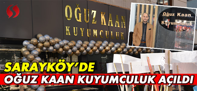 Sarayköy'de Oğuz Kaan Kuyumculuk açıldı!