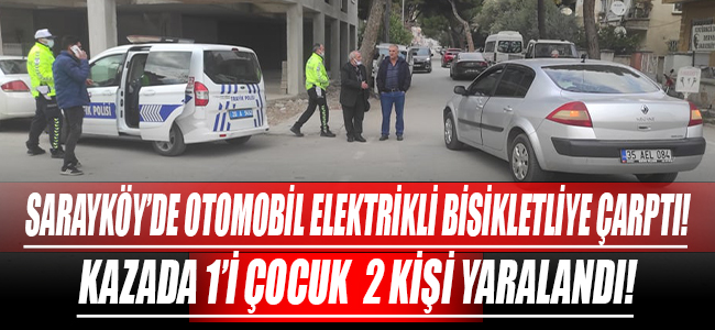 Sarayköy'de otomobil elektrikli bisiklete çarptı! Kazada 1'i çocuk 2 kişi yaralandı!
