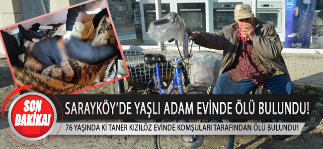 Sarayköy'de yaşlı adam evinde ölü bulundu!