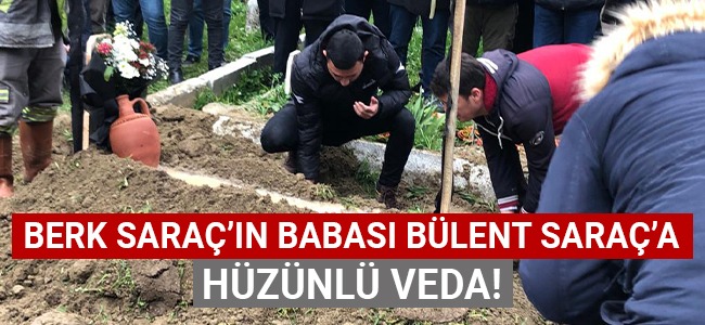 Sarayköyspor'da oynayan Berk Saraç'ın babası toprağa verildi!