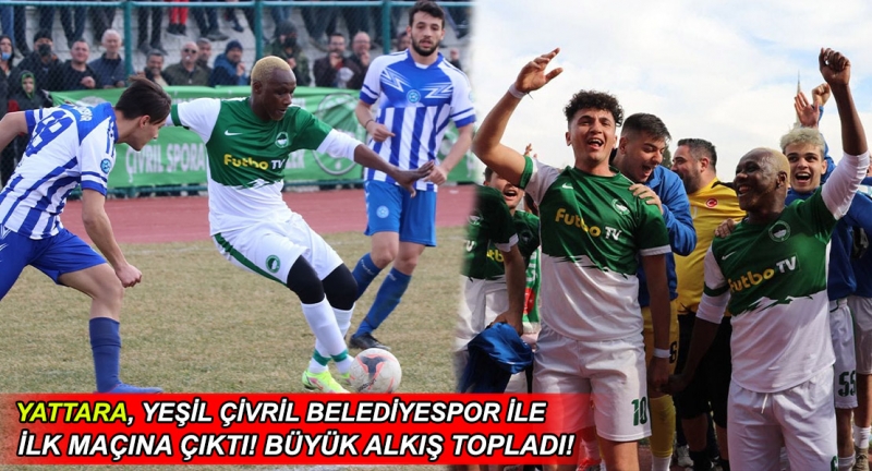 Yattara, Yeşil Çivril Belediyespor'la ilk maçına çıktı! 