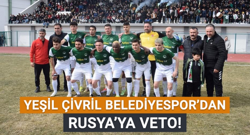 Yeşil Çivril Belediyespor'dan Rusya'ya veto!