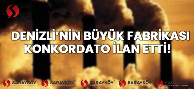 Denizli'nin büyük fabrikası konkordato ilan etti! 