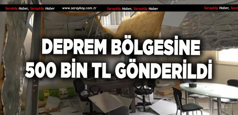 DEPREM BÖLGESİNE 500 BİN TL GÖNDERİLDİ 