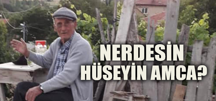 90 YAŞINDAKİ HÜSEYİN AMCA 4 GÜNDÜR KAYIP 