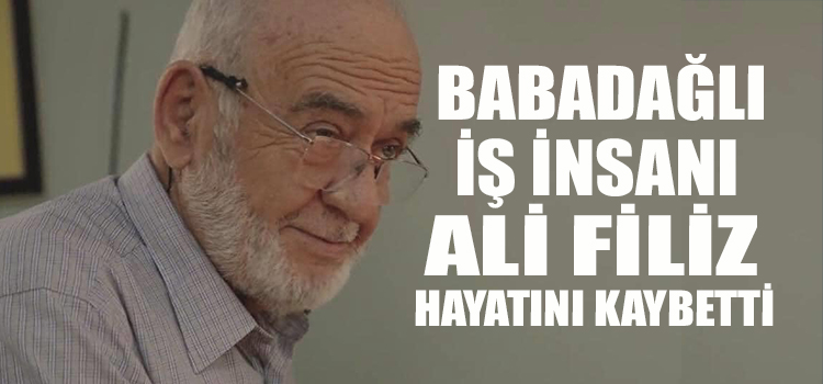 ALİ FİLİZ HAYATINI KAYBETTİ 