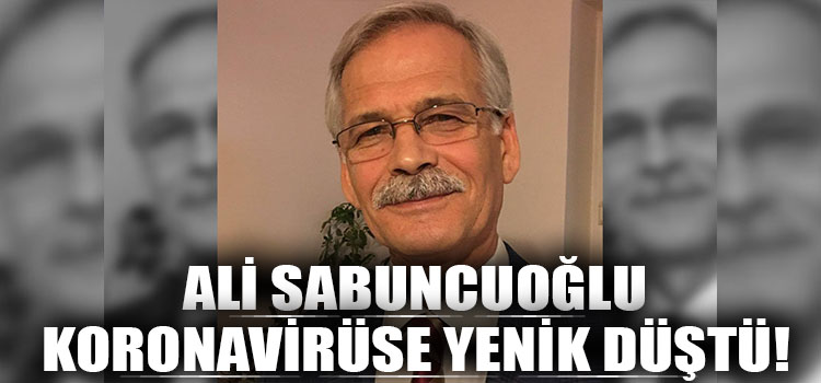 Ali Sabuncuoğlu Koronavirüse Yenik Düştü!