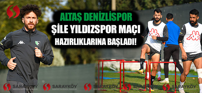 Altaş Denizlispor Şile Yıldızspor maçı hazırlıklarına başladı!