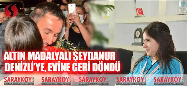 Altın madalyalı Şeydanur Denizli’ye, evine geri döndü