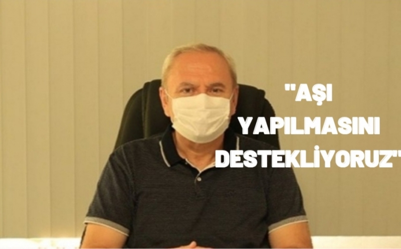 “Aşı Yapılmasını Destekliyoruz”