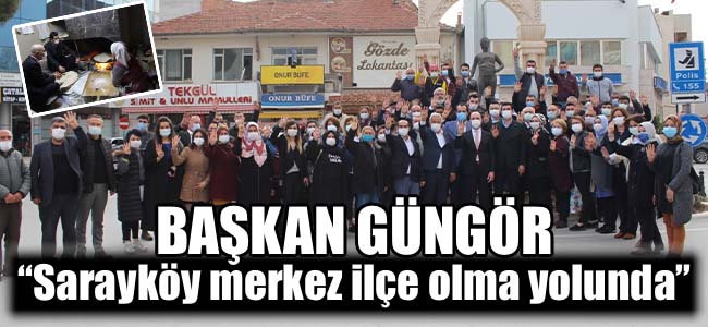 Başkan Güngör: “Sarayköy merkez ilçe olma yolunda''