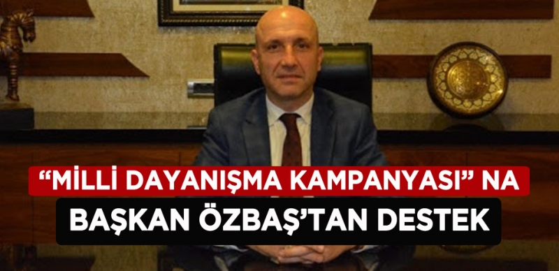 BAŞKAN ÖZBAŞ 3 AYLIK MAAŞINI BAĞIŞLADI 