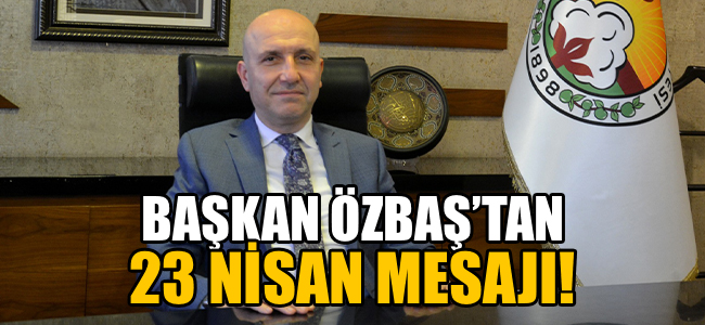 Başkan Özbaş'tan 23 Nisan Mesajı!