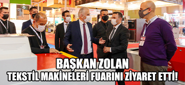 Başkan Zolan Tekstil Makineleri Fuarı'nı ziyaret etti!