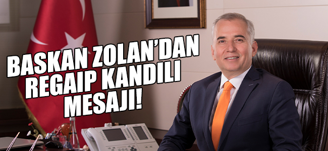 Başkan Zolan’dan Regaip Kandili Mesajı!