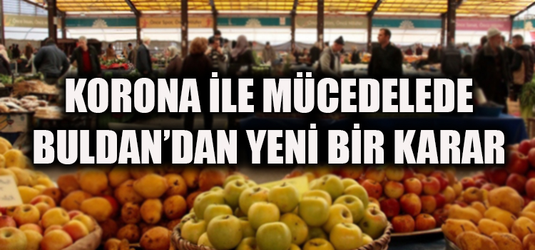 BİR İLÇEDE DAHA PAZARLAR KALDIRILDI