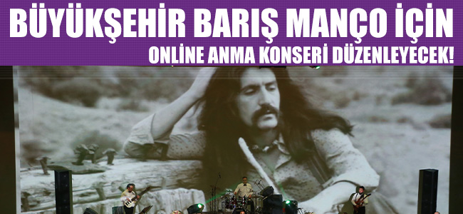 Büyükşehir Barış Manço İçin Online Anma Konseri Düzenleyecek!