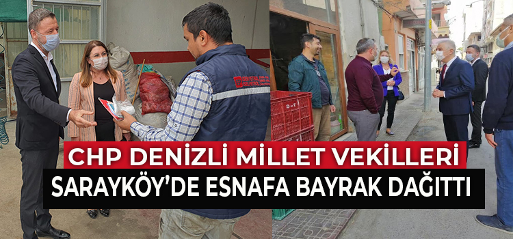 CHP DENİZLİ VEKİLLERİNDEN SARAYKÖYLÜ ESNAFA BAYRAK DAĞITIMI 