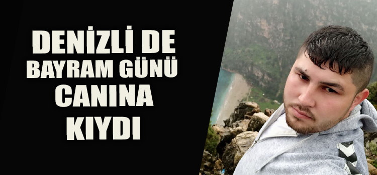 DENİZLİ BAYRAM GÜNÜ ACI HABER