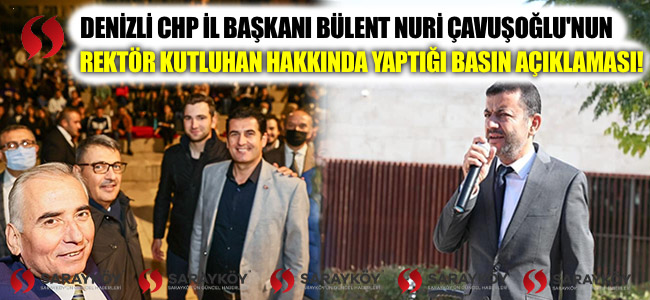 Denizli CHP İl Başkanı Bülent Nuri Çavuşoğlu'nun Rektör Kutluhan hakkında yaptığı basın açıklaması!