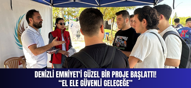 Denizli Emniyet'i güzel bir proje başlattı! “El Ele Güvenli Geleceğe”
