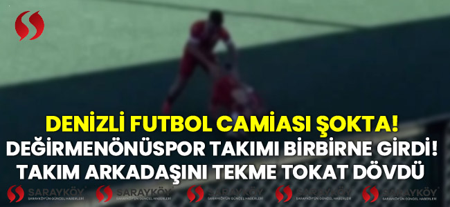 Denizli futbol camiası şokta! Takım arkadaşını tekme tokat dövdü