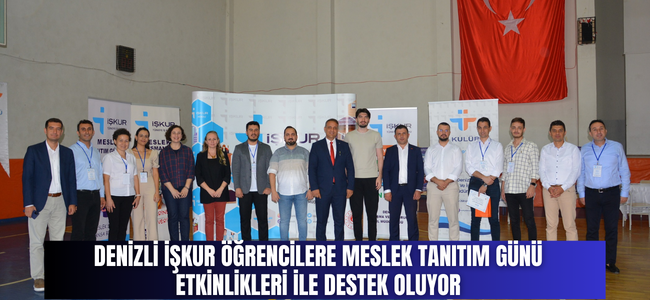 Denizli İŞKUR Öğrencilere Meslek Tanıtım Günü Etkinlikleri ile Destek Oluyor