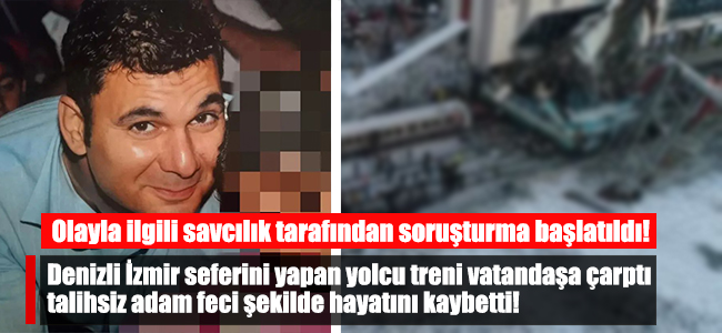 Denizli İzmir seferini yapan yolcu treni vatandaşa çarptı, talihsiz adam feci şekilde hayatını kaybetti!