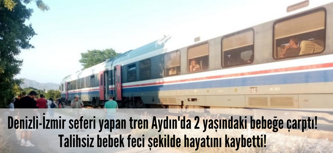 Denizli-İzmir seferini yapan trenin 2 yaşındaki bebeğe çarptı, talihsiz bebek trenin altında kalarak feci şekilde can verdi!