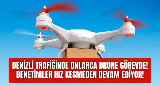 Denizli trafiği dronelerin gözetiminde, kentin çok noktasında drone kullanılıyor! 