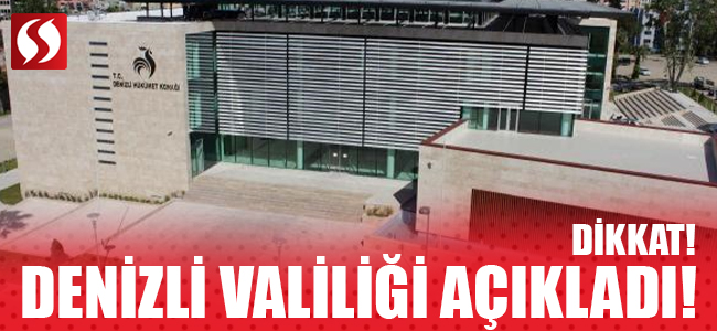 Denizli Valiliği Açıkladı! Dikkat!