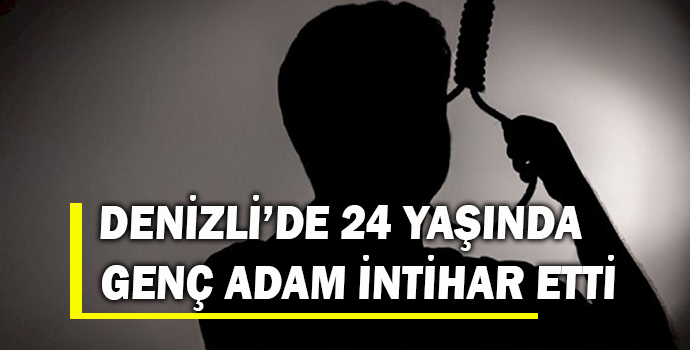Denizli'de 24 Yaşında Genç Adam İntihar Etti