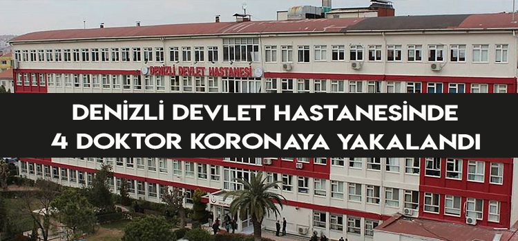 Denizli’de 4 doktor koronaya yakalandı