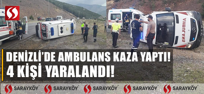 Denizli'de ambulans kaza yaptı 4 kişi yaralandı!