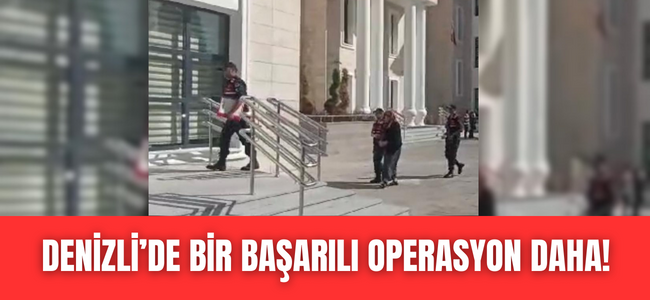 Denizli'de bir başarılı operasyon daha!