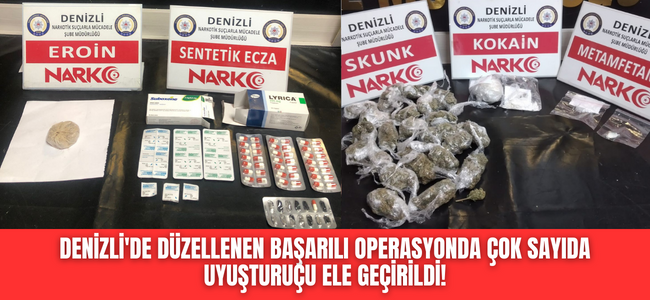 Denizli'de düzellenen başarılı operasyonda çok sayıda uyuşturuçu ele geçirildi!