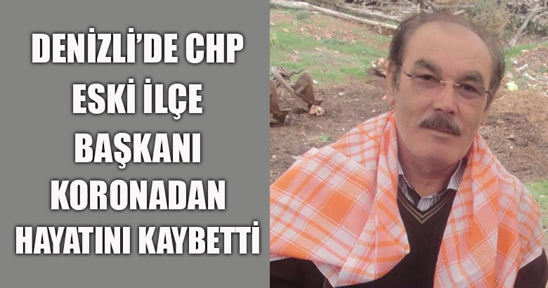 Denizli'de CHP Eski İlçe Başkanı Koronadan Hayatını Kaybetti