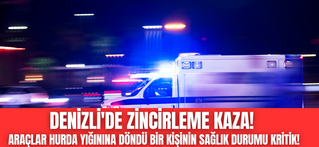 Denizli'de feci kaza bir kişinin sağlık durumu kritik!
