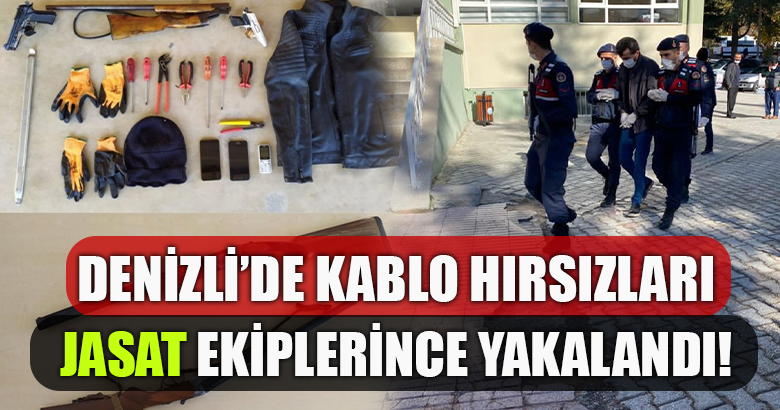DENİZLİ'DE KABLO HIRSIZLARI JASAT EKİPLERİNCE YAKALANDI!