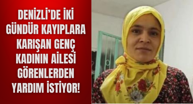 Denizli'de kaybolan kadından ses seda yok, çaresiz ailesinden çağrı var, görenler polisi arasın!