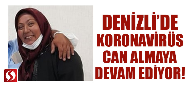 Denizli'de koronavirüs can almaya devam ediyor!