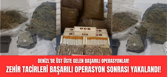 Denizli'de uyuşturucu tacirlerine operasyonlar devam ediyor!