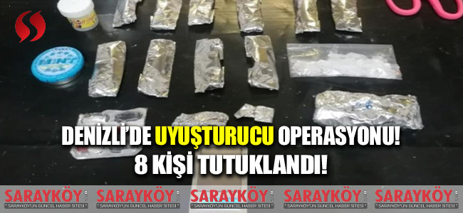 Denizli'de uyuşturucu operasyonu! 8 kişi tutuklandı!