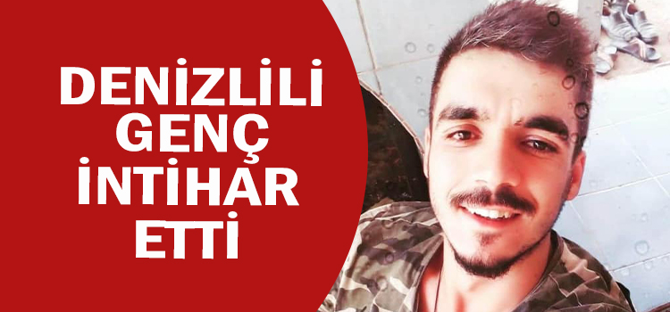 DENİZLİLİ GENÇ CANINA KIYDI